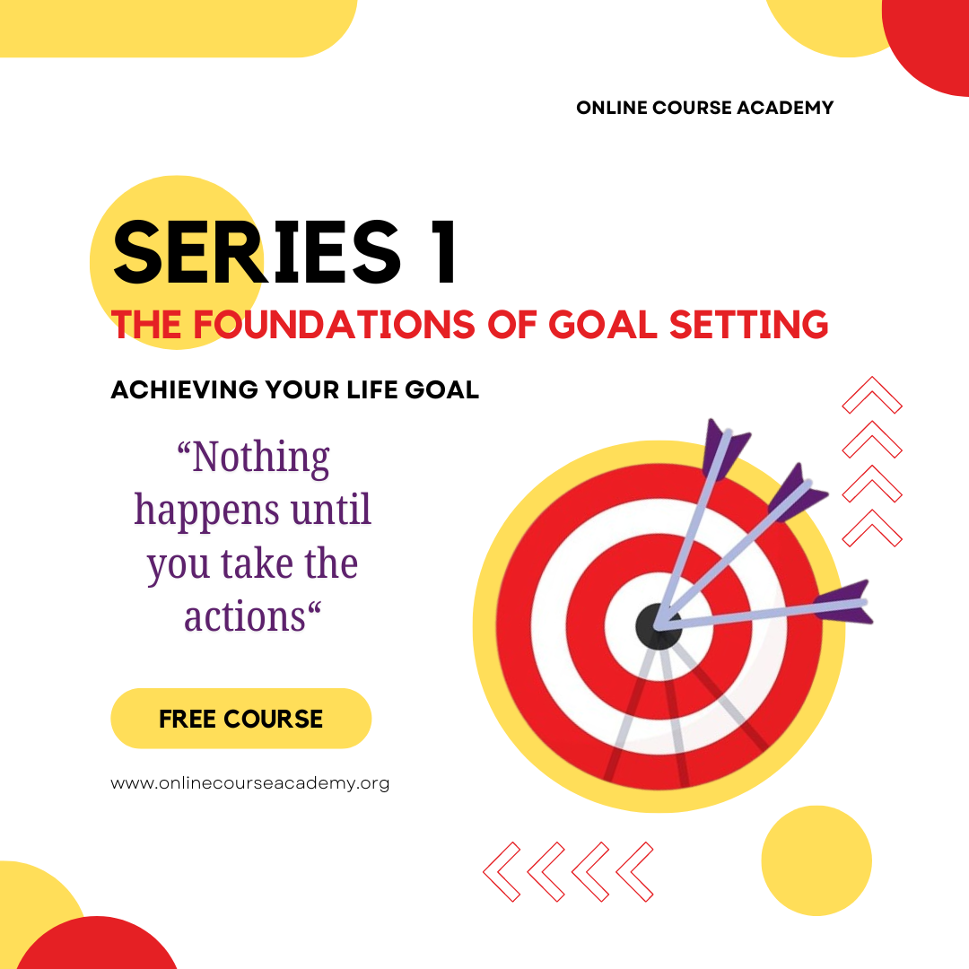 Achieving Your Life Goal: Series 1 – The Foundations of Goal Setting